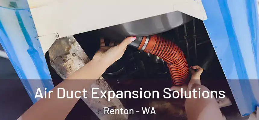 Air Duct Expansion Solutions Renton - WA