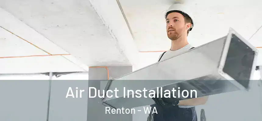 Air Duct Installation Renton - WA