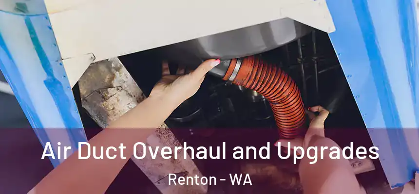 Air Duct Overhaul and Upgrades Renton - WA