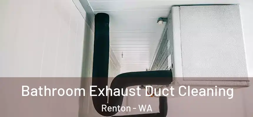 Bathroom Exhaust Duct Cleaning Renton - WA