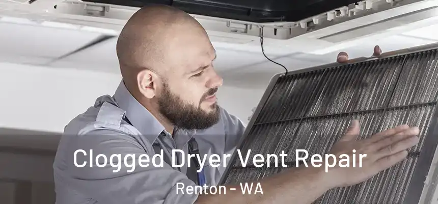  Clogged Dryer Vent Repair Renton - WA
