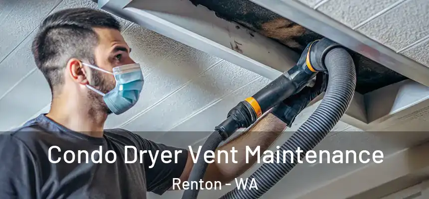  Condo Dryer Vent Maintenance Renton - WA
