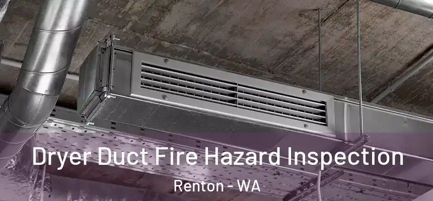 Dryer Duct Fire Hazard Inspection Renton - WA
