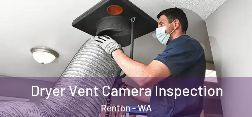 Dryer Vent Camera Inspection Renton - WA