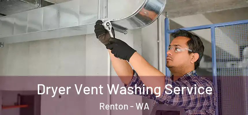 Dryer Vent Washing Service Renton - WA