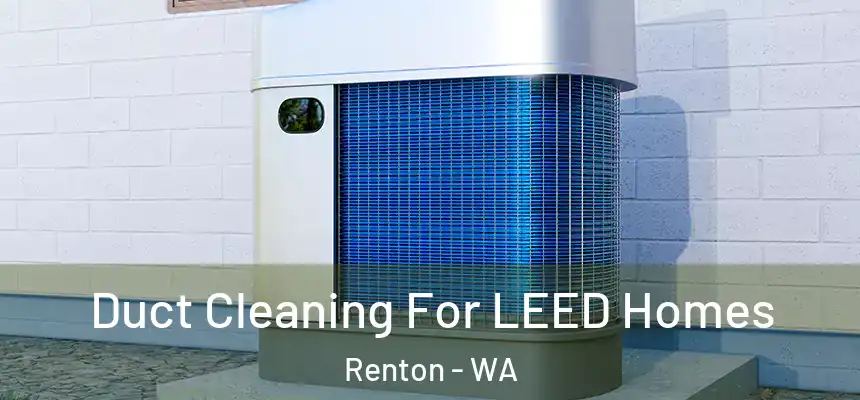 Duct Cleaning For LEED Homes Renton - WA