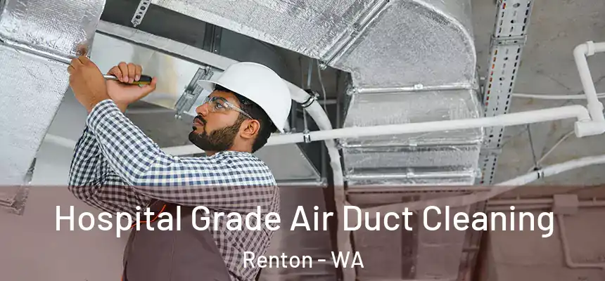 Hospital Grade Air Duct Cleaning Renton - WA
