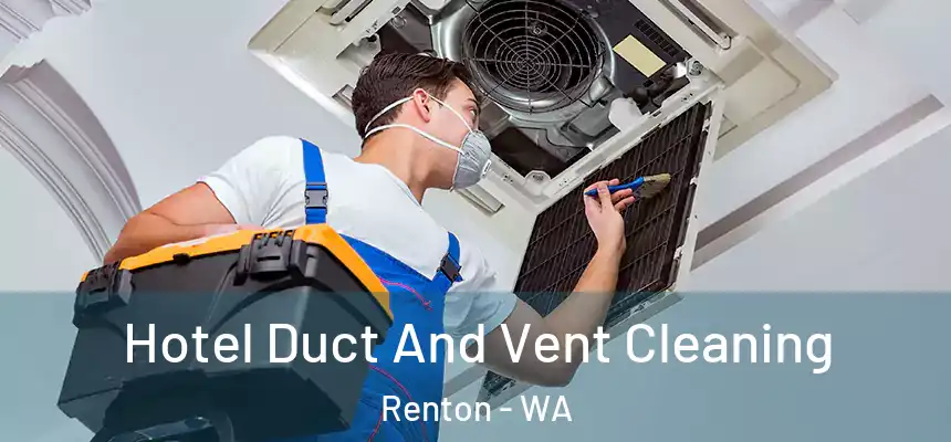 Hotel Duct And Vent Cleaning Renton - WA