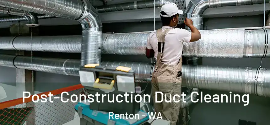  Post-Construction Duct Cleaning Renton - WA