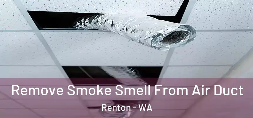 Remove Smoke Smell From Air Duct Renton - WA