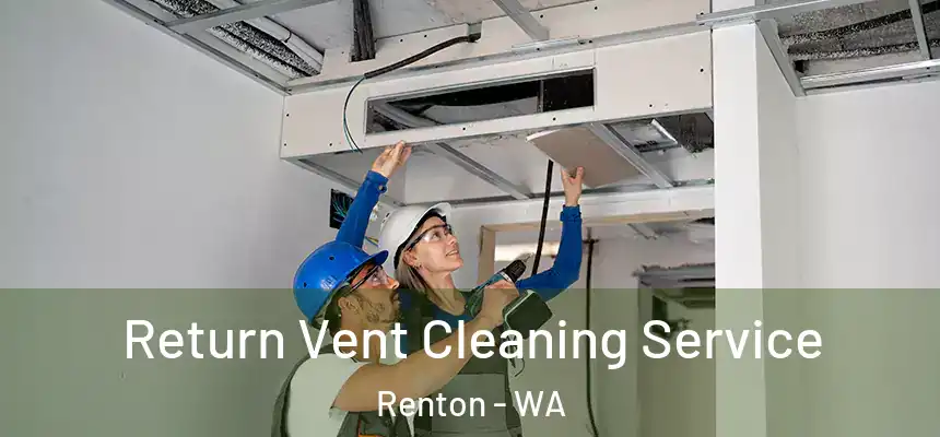  Return Vent Cleaning Service Renton - WA