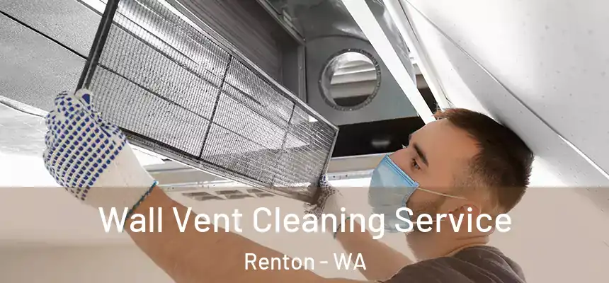 Wall Vent Cleaning Service Renton - WA