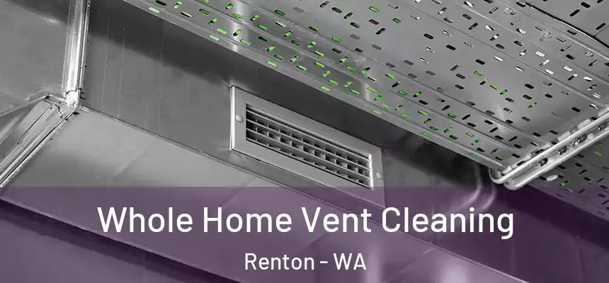  Whole Home Vent Cleaning Renton - WA